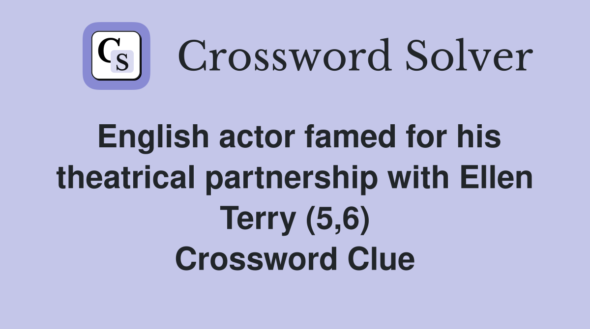 English actor famed for his theatrical partnership with Ellen Terry (5,6) Crossword Clue
