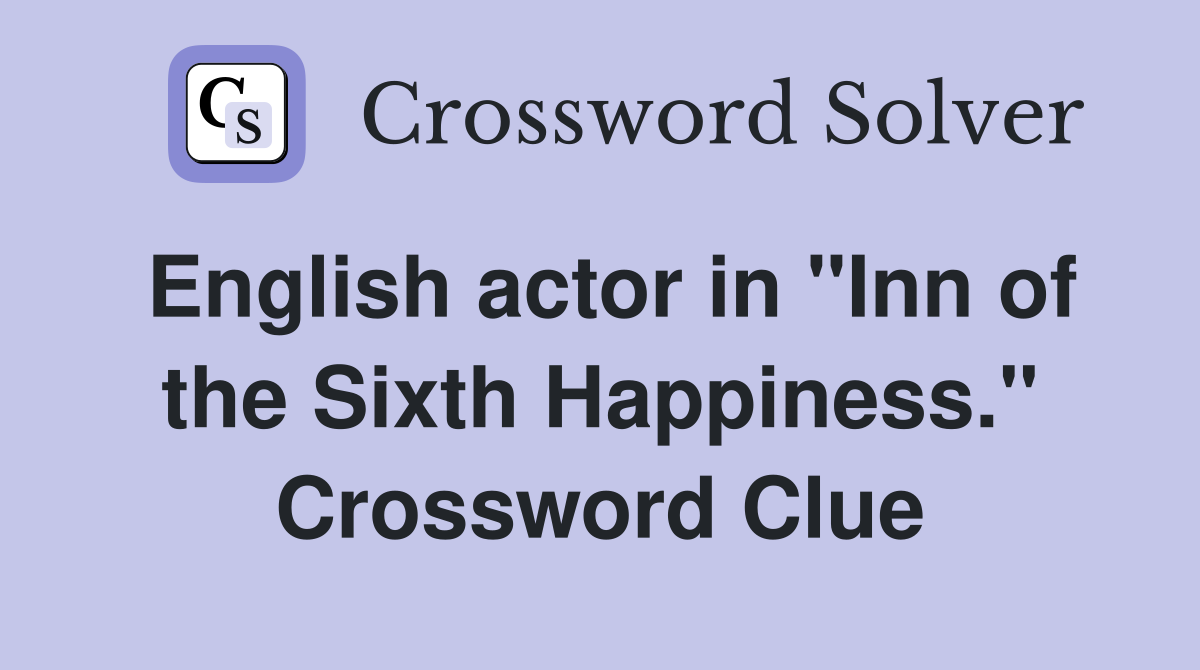 English actor in "Inn of the Sixth Happiness." Crossword Clue