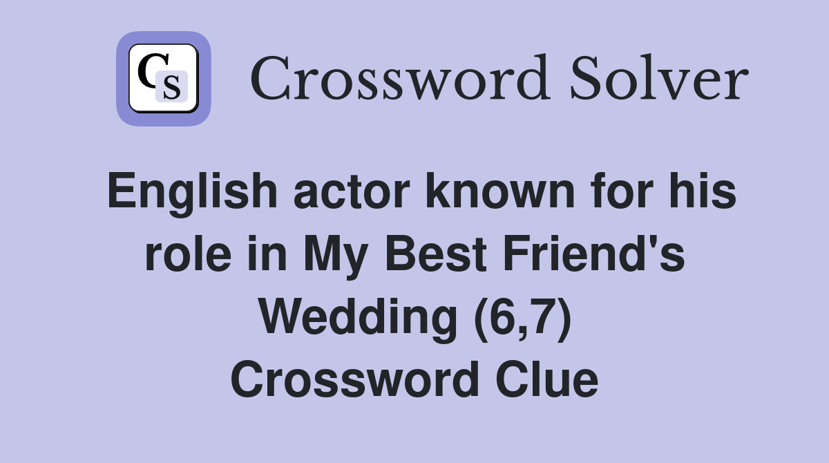 English actor known for his role in My Best Friend's Wedding (6,7) Crossword Clue