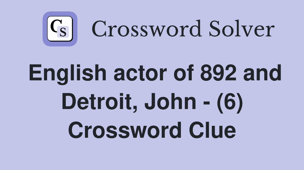 English actor of 892 and Detroit, John - (6) Crossword Clue