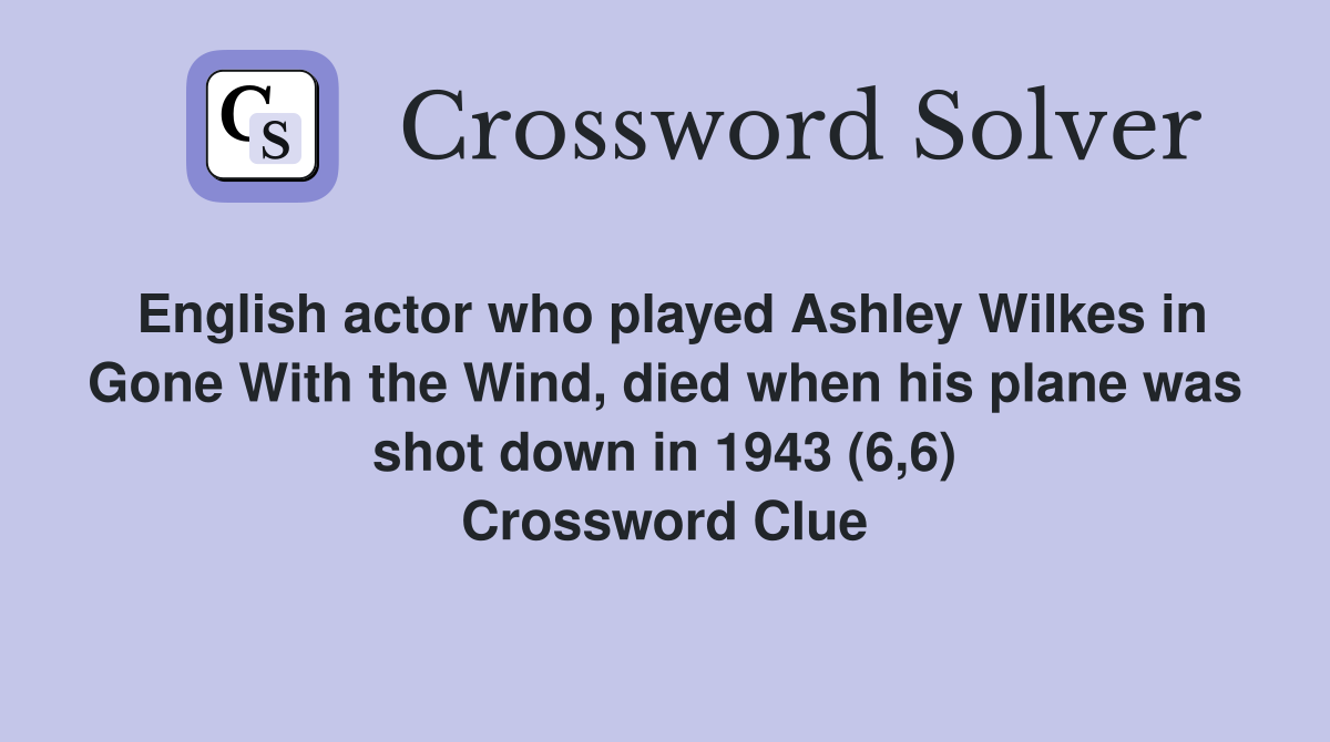 English actor who played Ashley Wilkes in Gone With the Wind, died when his plane was shot down in 1943 (6,6) Crossword Clue