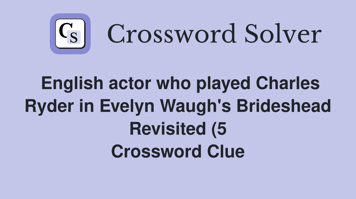 English actor who played Charles Ryder in Evelyn Waugh #39 s Brideshead English actor who played Charles Ryder in Evelyn Waugh #39 s Brideshead