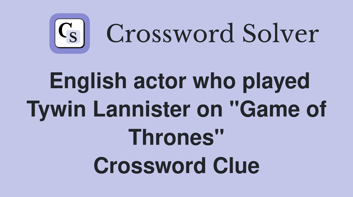 English actor who played Tywin Lannister on "Game of Thrones" Crossword Clue