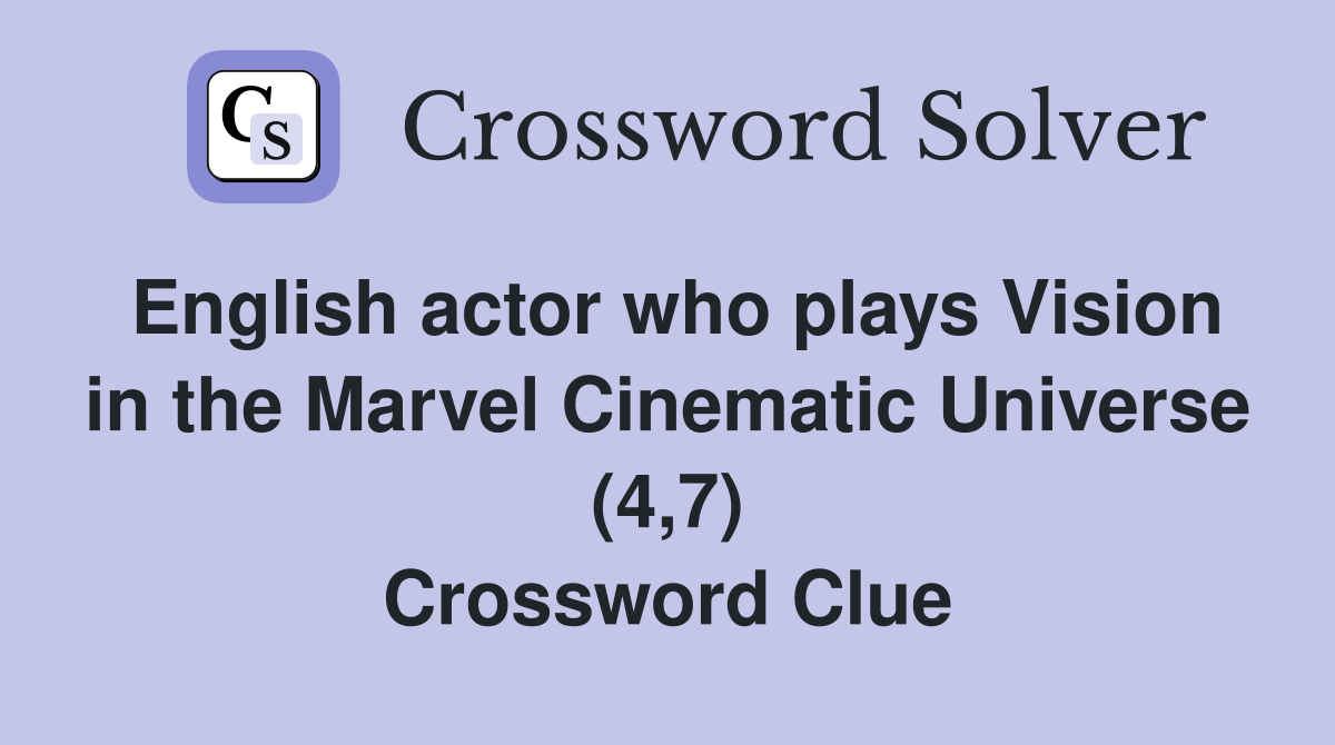 English actor who plays Vision in the Marvel Cinematic Universe (4,7) Crossword Clue