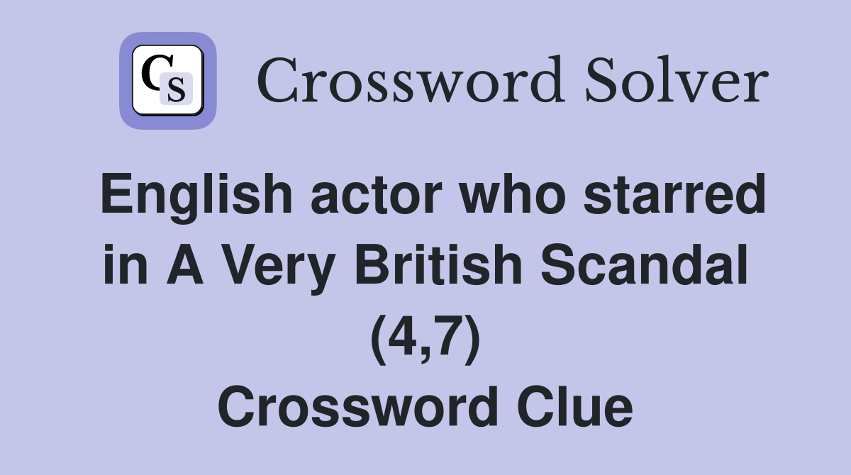 English actor who starred in A Very British Scandal (4,7) Crossword Clue