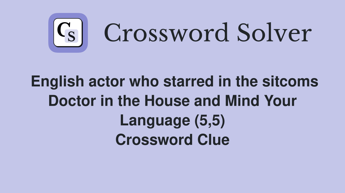 English actor who starred in the sitcoms Doctor in the House and Mind Your Language (5,5) Crossword Clue