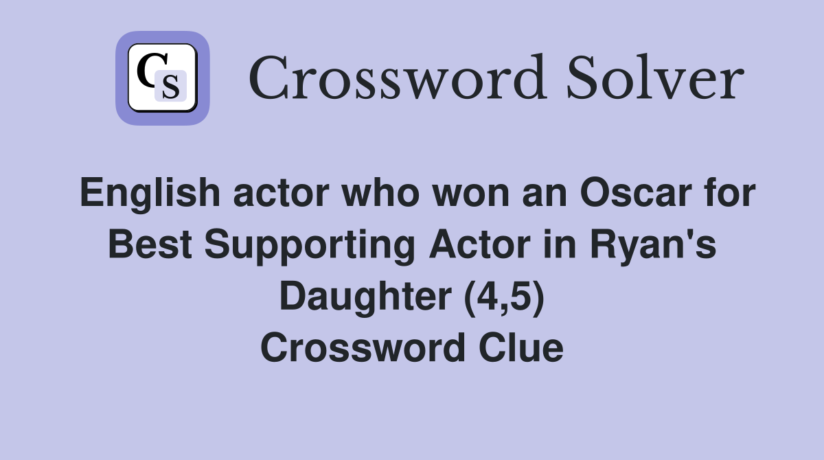 English actor who won an Oscar for Best Supporting Actor in Ryan's Daughter (4,5) Crossword Clue
