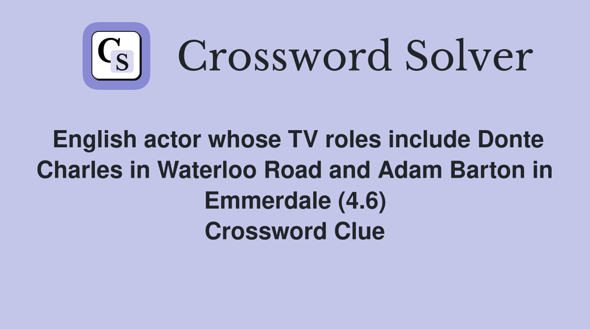 English actor whose TV roles include Donte Charles in Waterloo Road and Adam Barton in Emmerdale (4.6) Crossword Clue