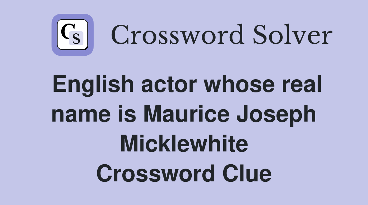 English actor whose real name is Maurice Joseph Micklewhite Crossword Clue