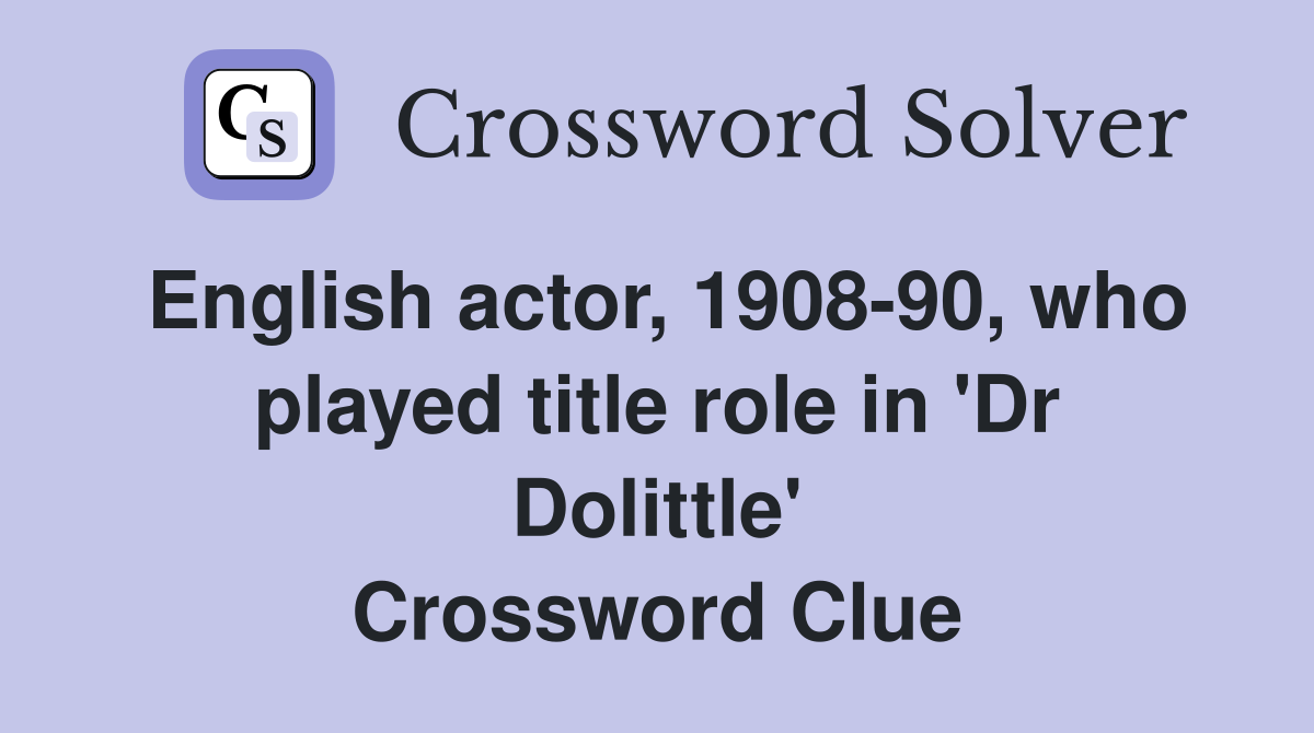 English actor, 1908-90, who played title role in 'Dr Dolittle' Crossword Clue