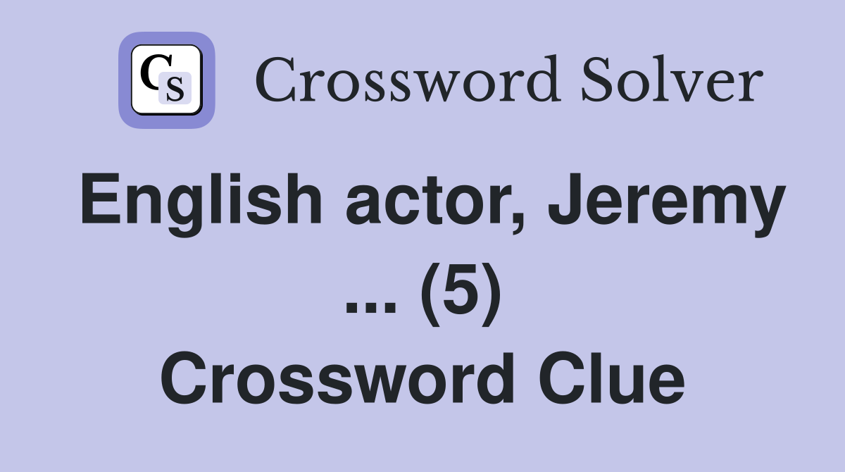 English actor, Jeremy ... (5) Crossword Clue