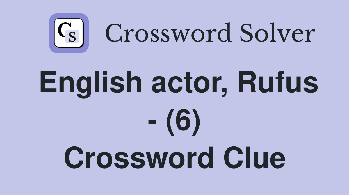 English actor, Rufus - (6) Crossword Clue