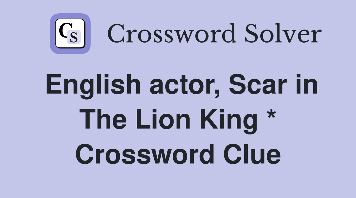 English actor, Scar in The Lion King * Crossword Clue
