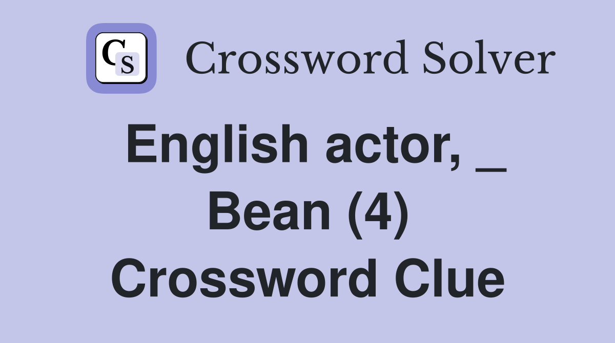 English actor, _ Bean (4) Crossword Clue