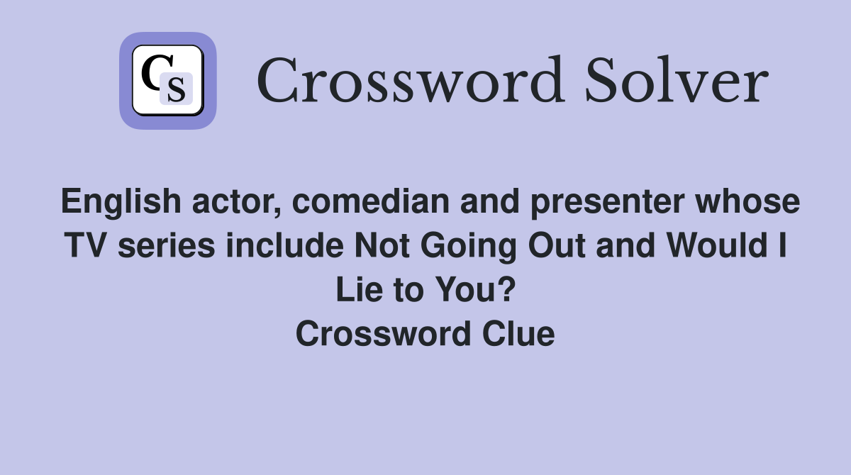English actor, comedian and presenter whose TV series include Not Going Out and Would I Lie to You? Crossword Clue
