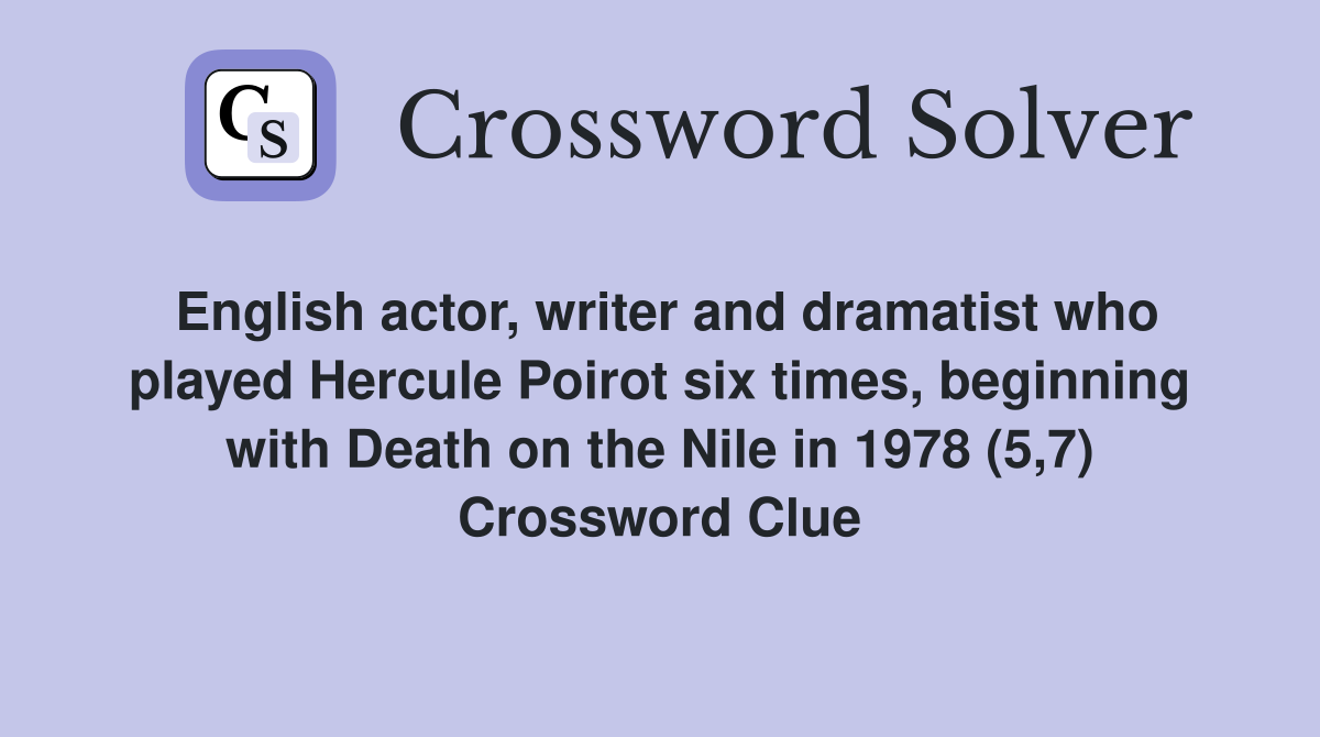 English actor, writer and dramatist who played Hercule Poirot six times, beginning with Death on the Nile in 1978 (5,7) Crossword Clue