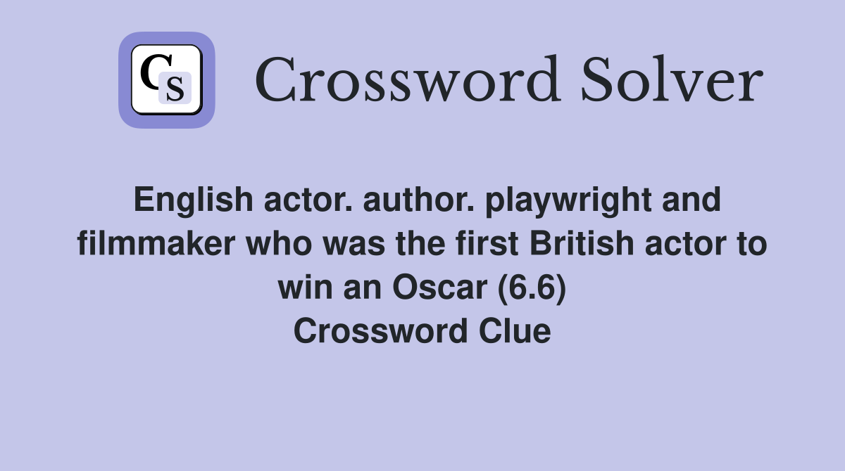 English actor. author. playwright and filmmaker who was the first British actor to win an Oscar (6.6) Crossword Clue