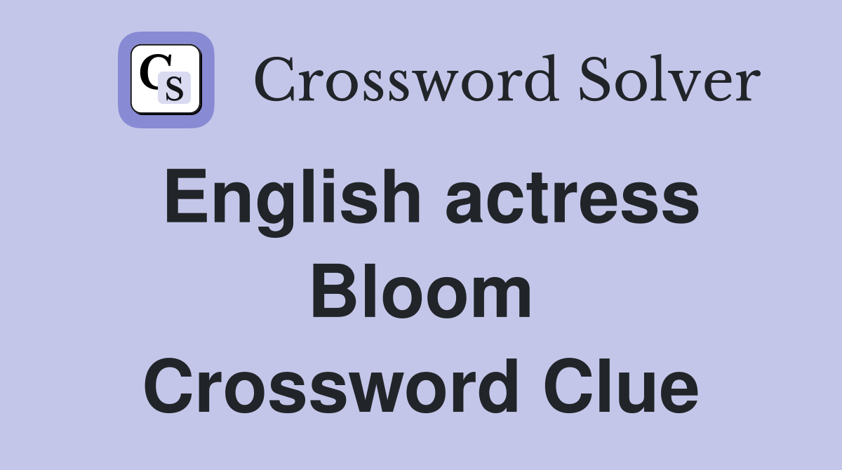 English actress Bloom Crossword Clue