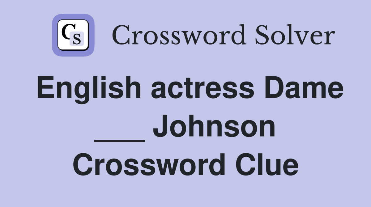 English actress Dame ___ Johnson Crossword Clue