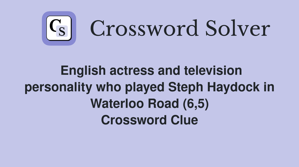 English actress and television personality who played Steph Haydock in Waterloo Road (6,5) Crossword Clue