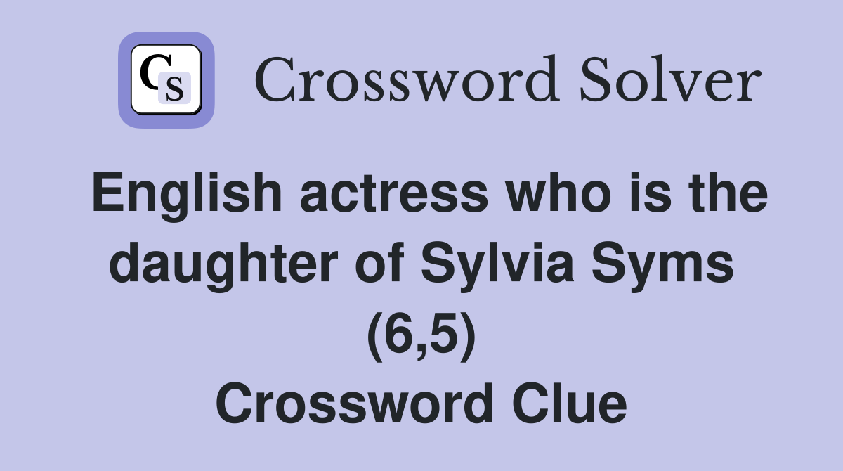 English actress who is the daughter of Sylvia Syms (6,5) Crossword Clue