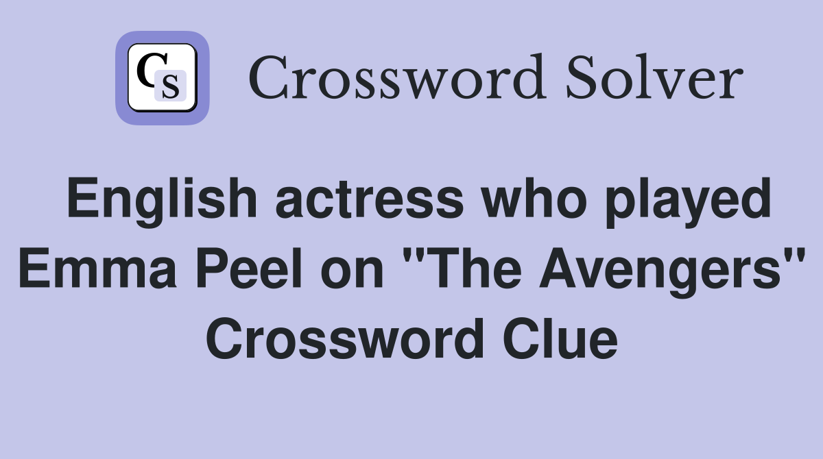English actress who played Emma Peel on "The Avengers" Crossword Clue