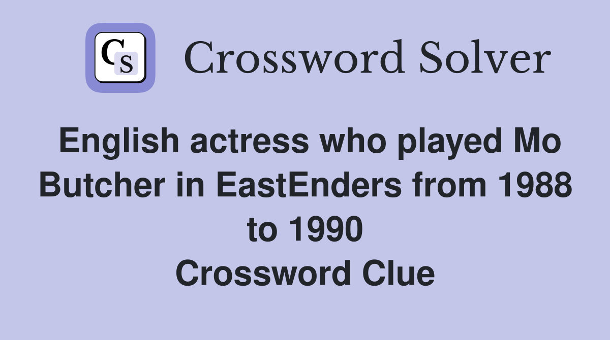 English actress who played Mo Butcher in EastEnders from 1988 to 1990 Crossword Clue
