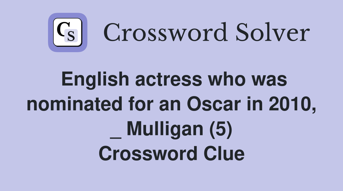 English actress who was nominated for an Oscar in 2010, _ Mulligan (5) Crossword Clue