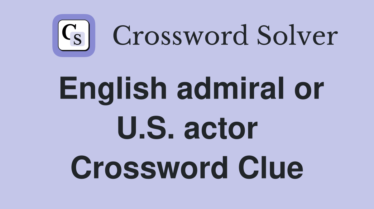 English admiral or U.S. actor Crossword Clue