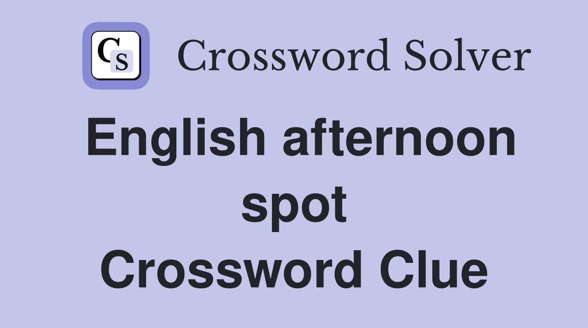 English afternoon spot Crossword Clue
