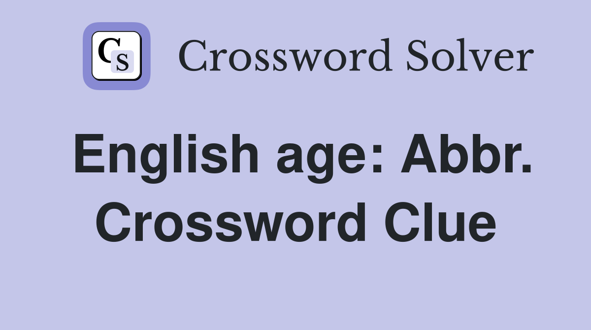 English age: Abbr. Crossword Clue