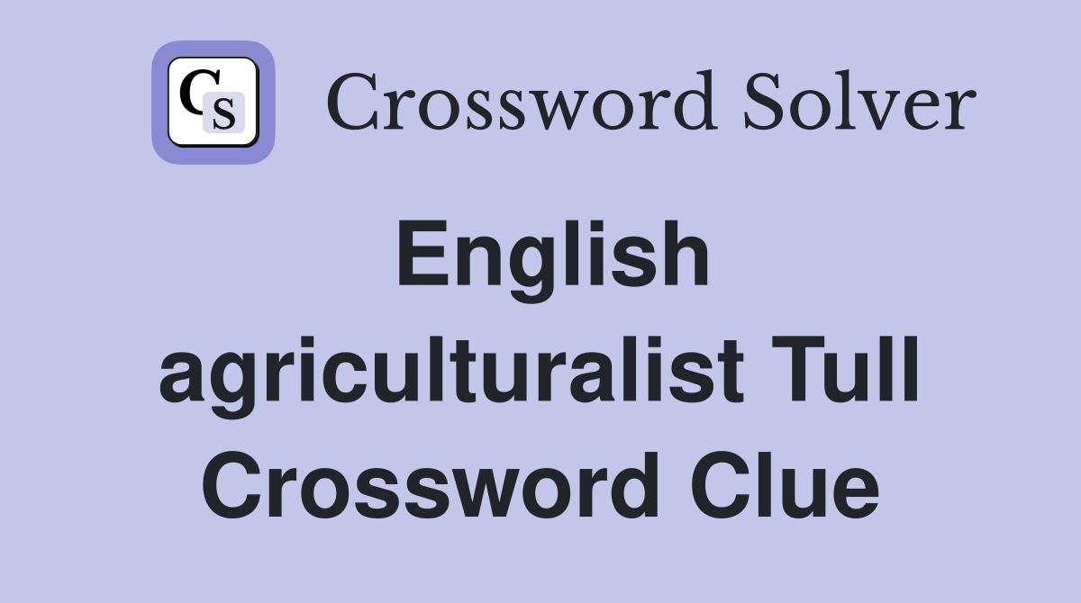 English agriculturalist Tull Crossword Clue