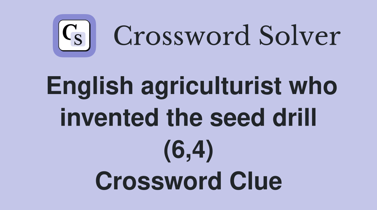 English agriculturist who invented the seed drill (6,4) Crossword Clue