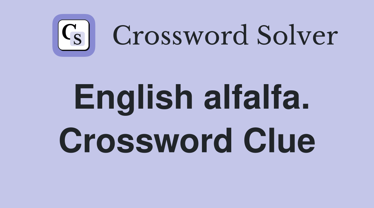 English alfalfa. Crossword Clue