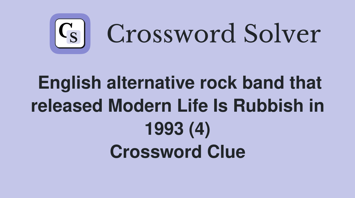 English alternative rock band that released Modern Life Is Rubbish in 1993 (4) Crossword Clue
