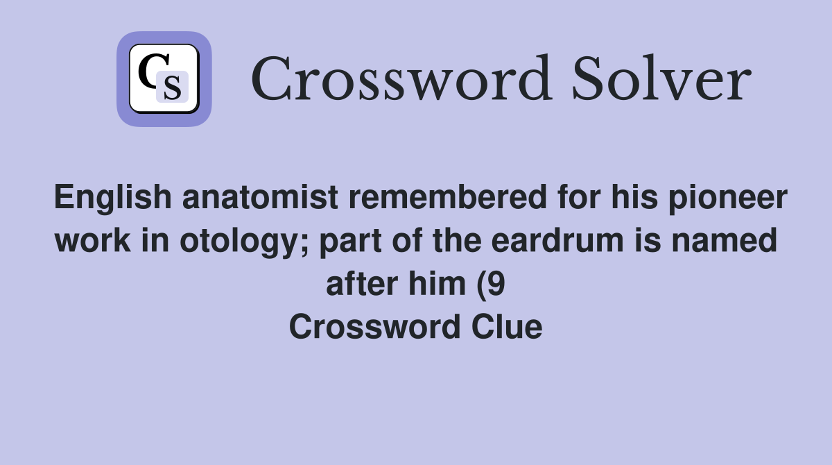 English anatomist remembered for his pioneer work in otology part of English anatomist remembered for his pioneer work in otology part of