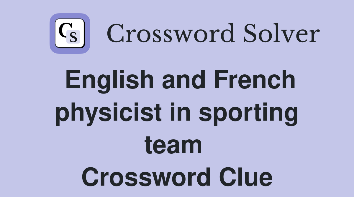 English and French physicist in sporting team  Crossword Clue