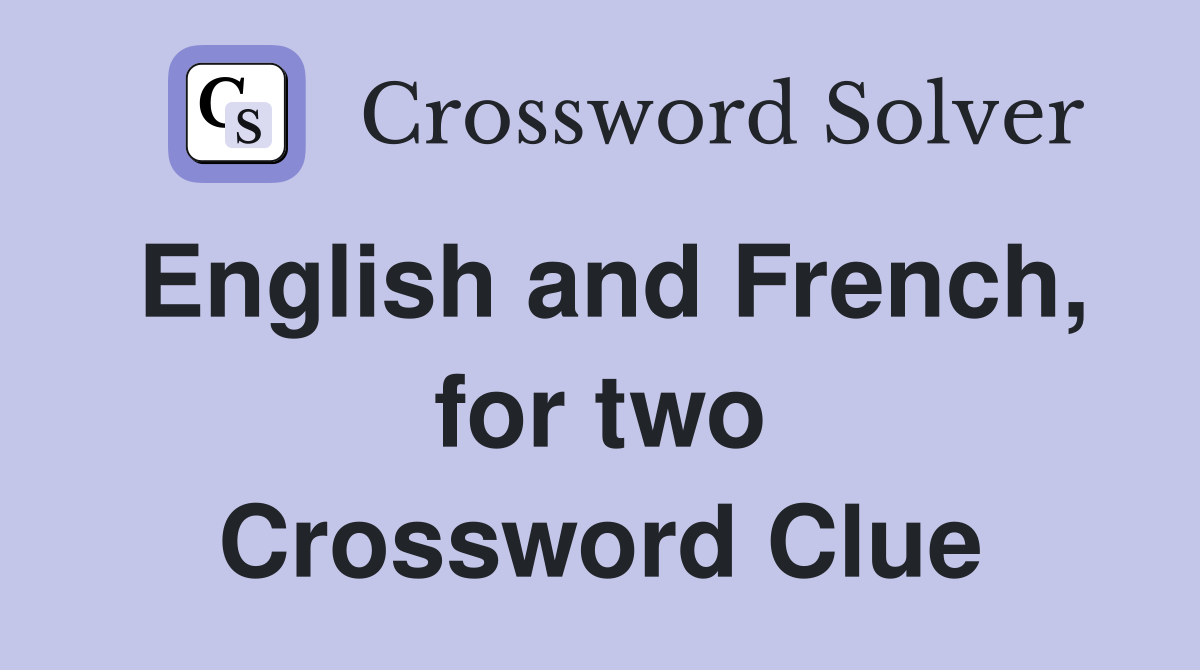English and French, for two Crossword Clue
