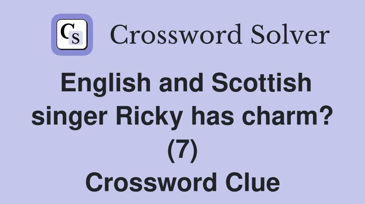 English and Scottish singer Ricky has charm? (7) Crossword Clue
