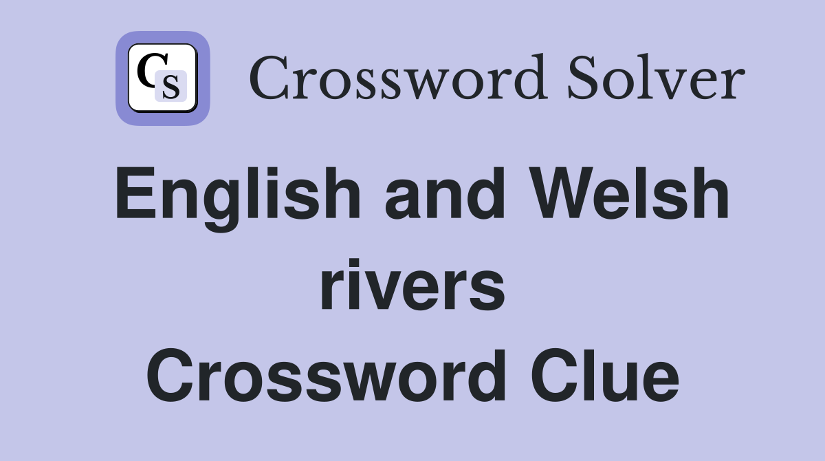 English and Welsh rivers Crossword Clue