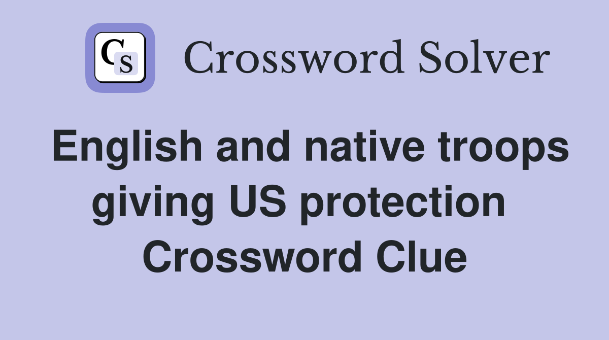 English and native troops giving US protection  Crossword Clue