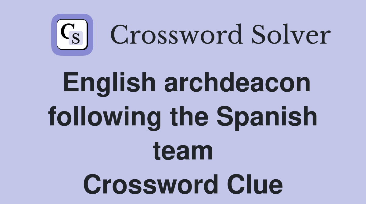 English archdeacon following the Spanish team Crossword Clue