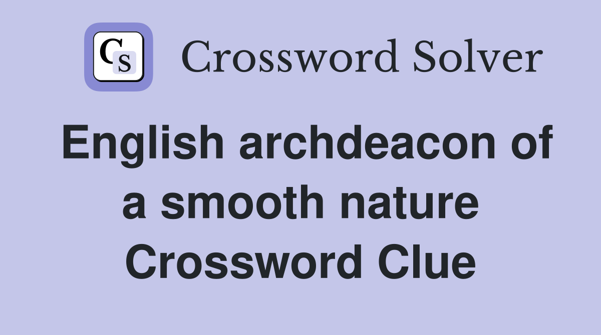 English archdeacon of a smooth nature Crossword Clue