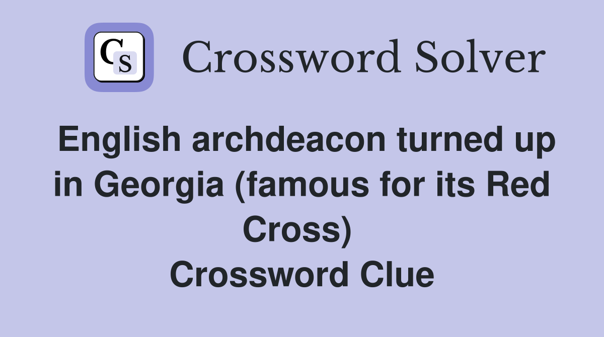 English archdeacon turned up in Georgia (famous for its Red Cross)  Crossword Clue