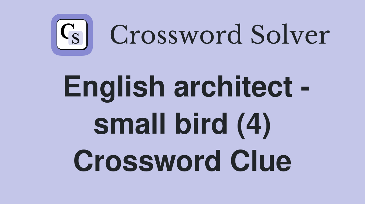 English architect - small bird (4) Crossword Clue