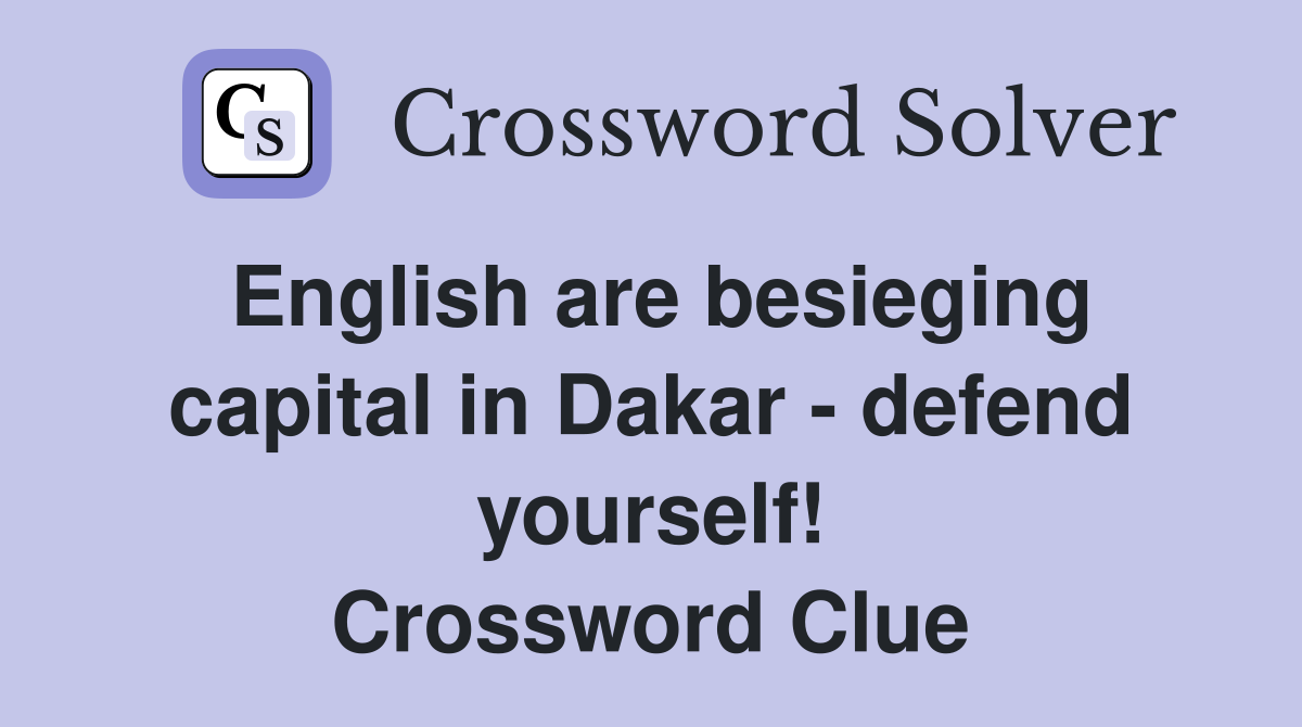 English are besieging capital in Dakar - defend yourself! Crossword Clue
