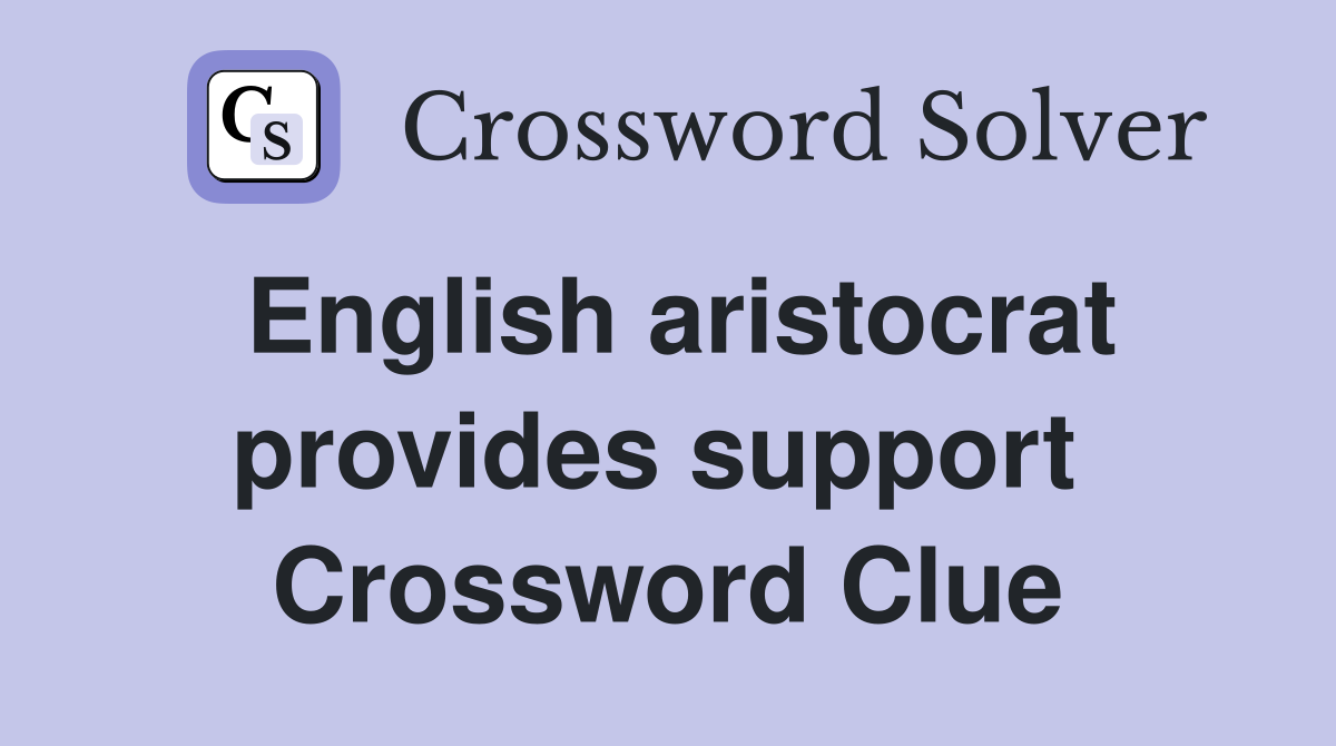English aristocrat provides support  Crossword Clue