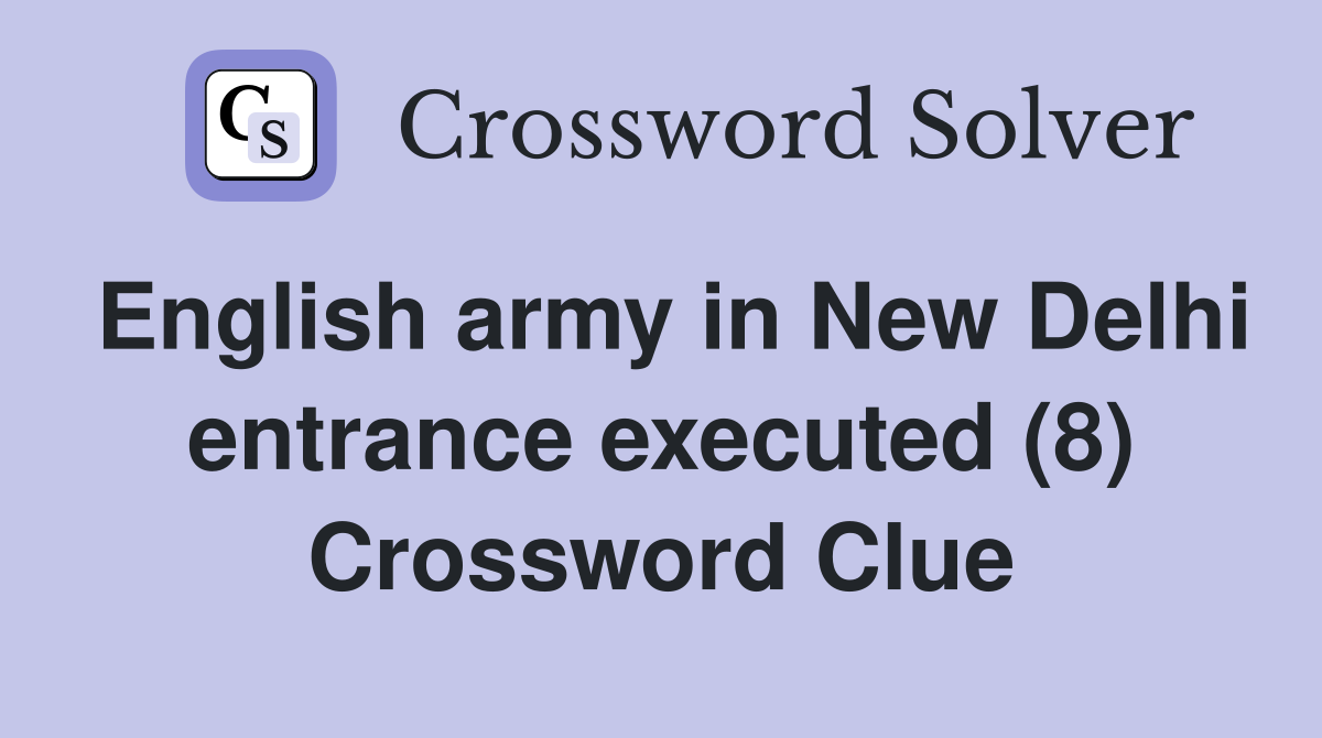 English army in New Delhi entrance executed (8) Crossword Clue