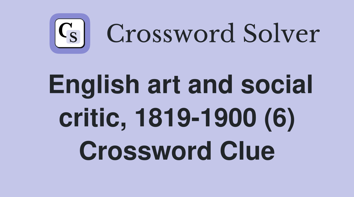 English art and social critic, 1819-1900 (6) Crossword Clue