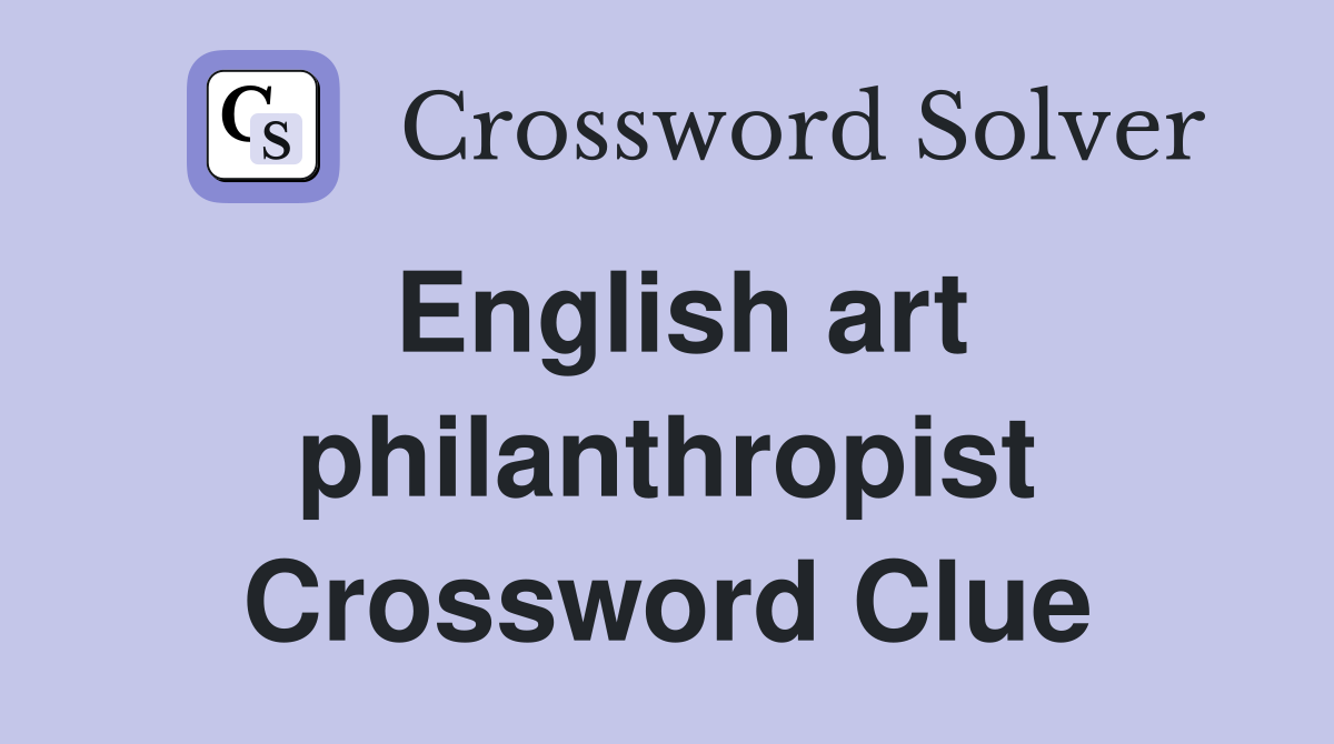 English art philanthropist Crossword Clue